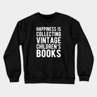 Happiness is collecting vintage children's books w Crewneck Sweatshirt